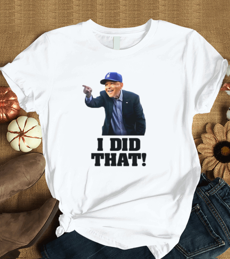 Dave Roberts Los Angeles Baseball Manager I Did That T-Shirt