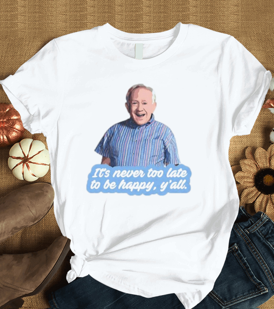Leslie Jordan It's Never Too Late to Be Happy Y'all T-Shirt