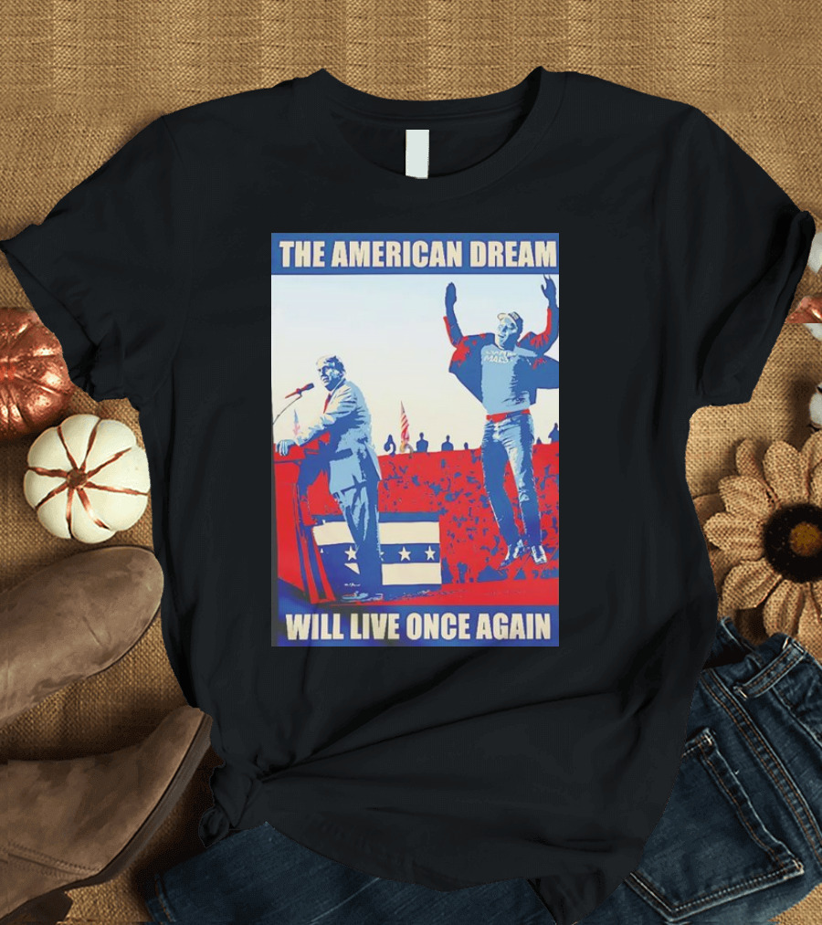 The American Dream Will Live Once Again Donald Trump and Elon Musk T-Shirt