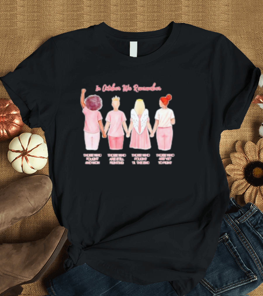 In October We Remember Those Who Fought Cancer Feel My Spirit Follow My Desire Believe My Power T-Shirt