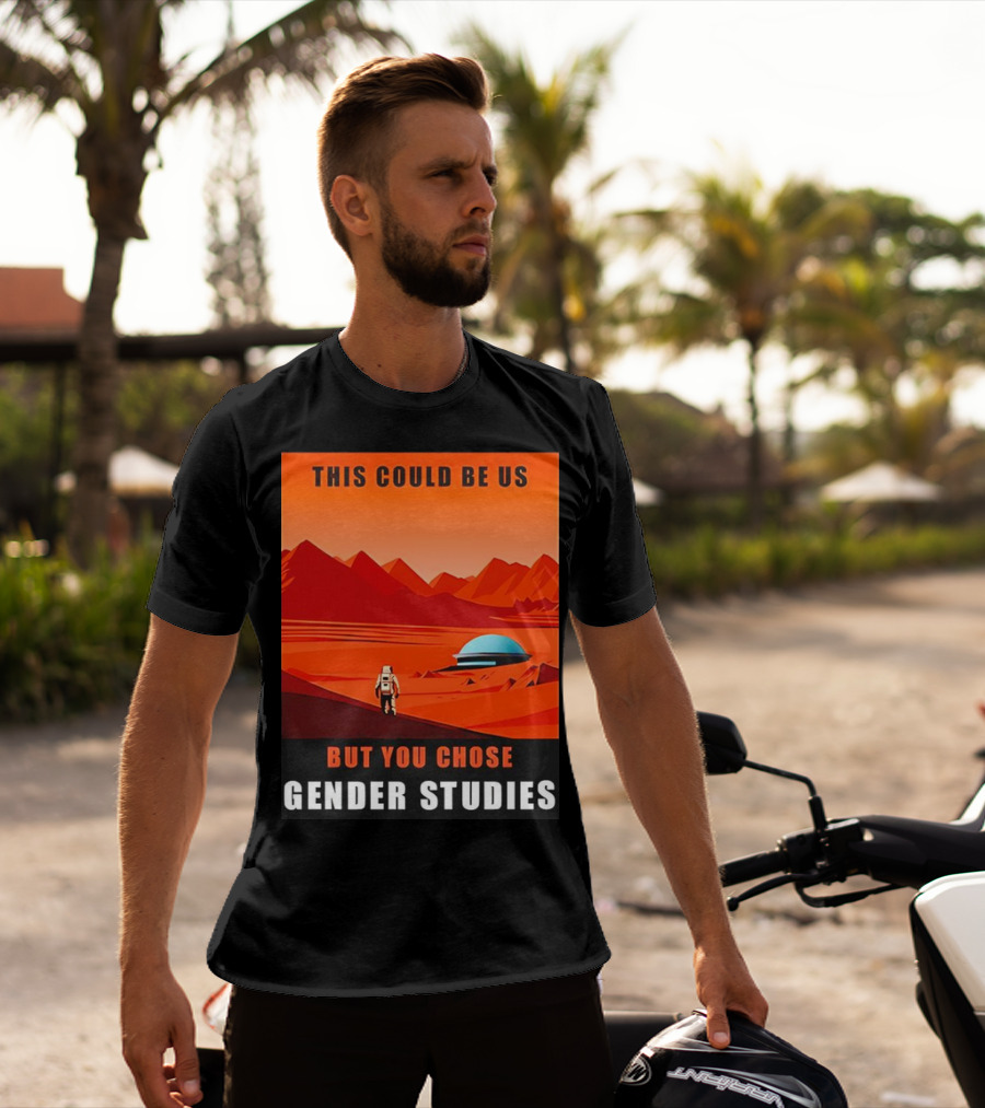 This Could Be Us But You Chose Gender Studies Mars Astronaut Landscape T-Shirt