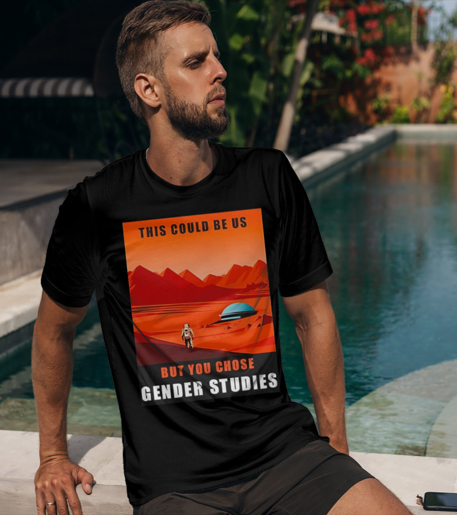 This Could Be Us But You Chose Gender Studies Mars Astronaut Landscape T-Shirt