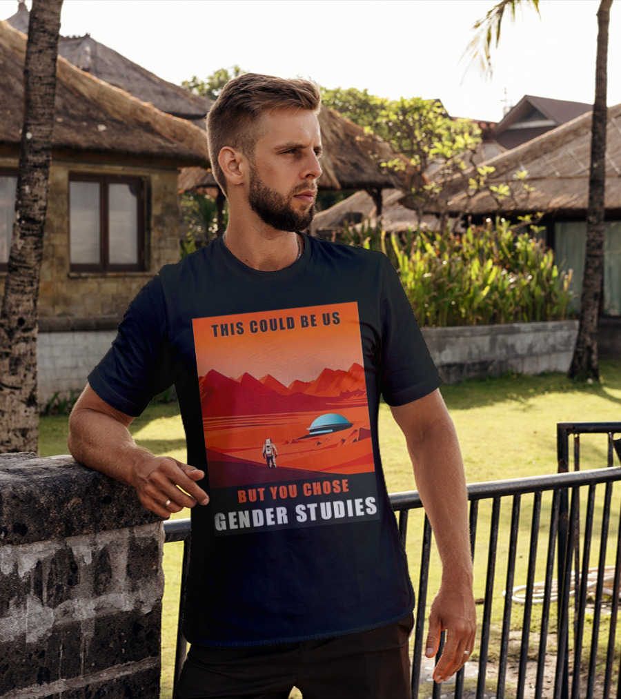 This Could Be Us But You Chose Gender Studies Mars Astronaut Landscape T-Shirt