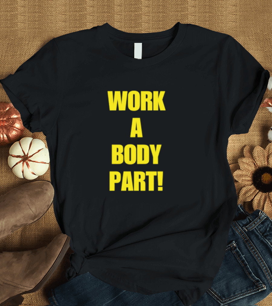 Work a Body Part Classic Bold Motivational Text T-Shirt
