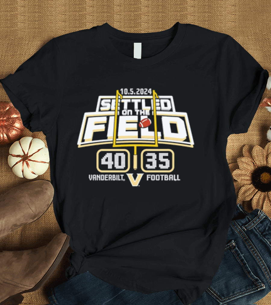 10.5.2024 Vanderbilt Football Settled on the Field 40-35 T-Shirt