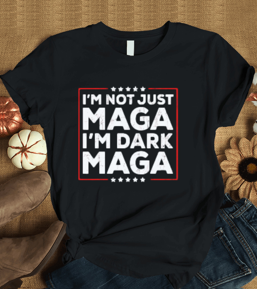 I'm Not Just MAGA I'm Dark MAGA Trump Retro T-Shirt