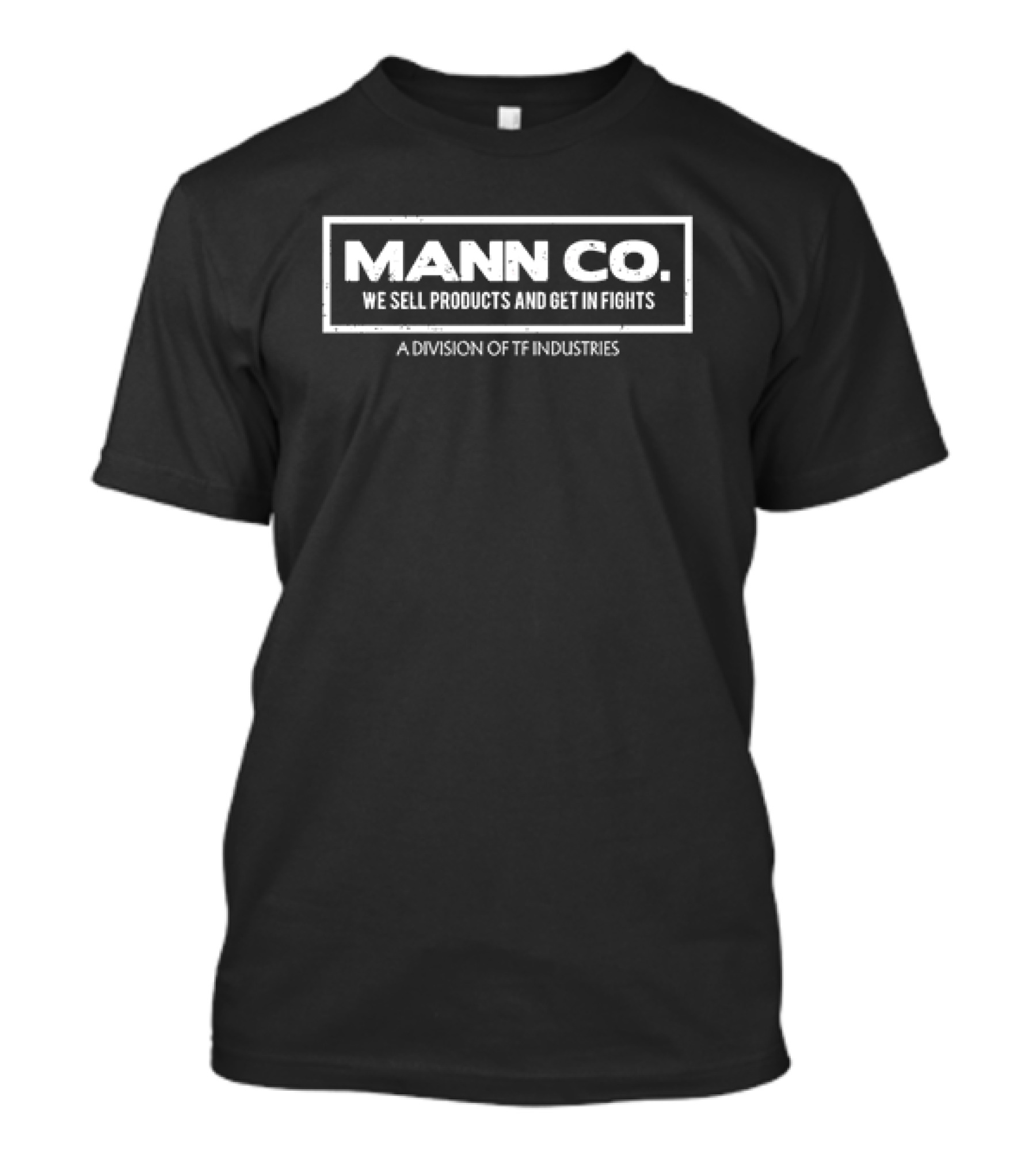 Mann Co We Sell Products And Get In Fights A Division Of TF Industries T-Shirt