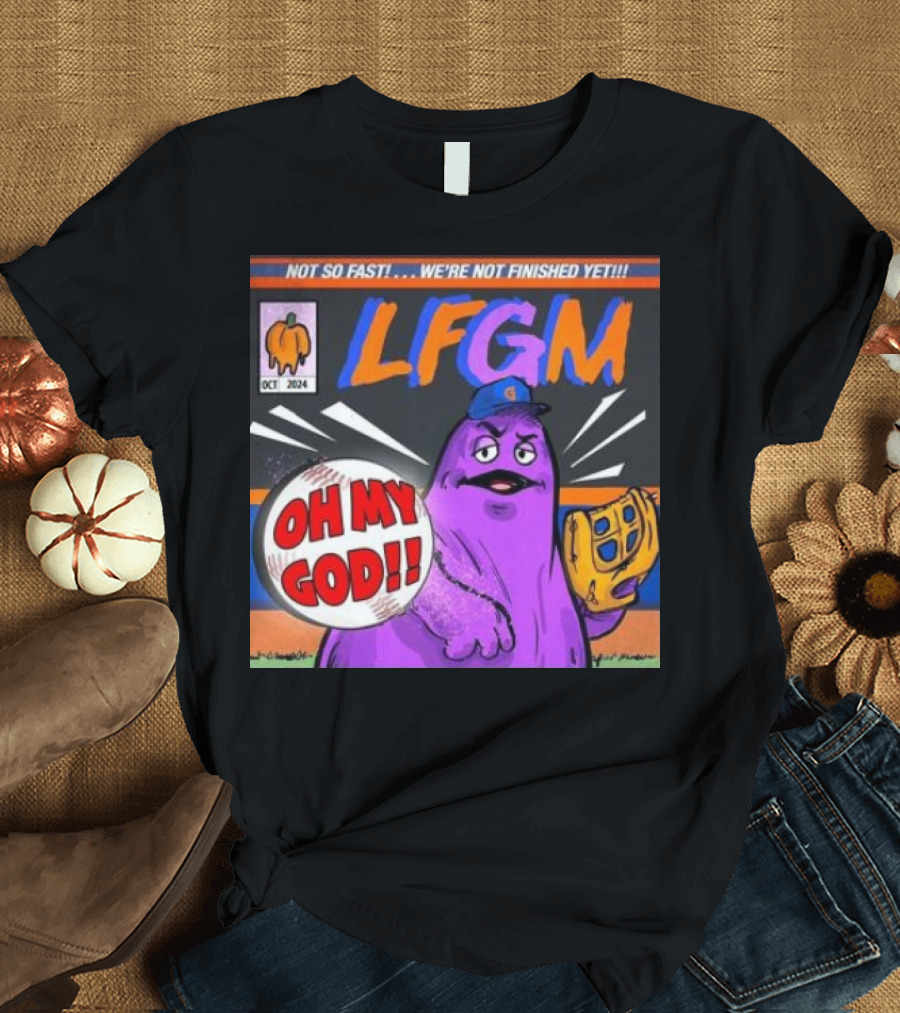 Not So Fast We’re Not Finished Yet LFGM Oh My God New York Mets T-Shirt