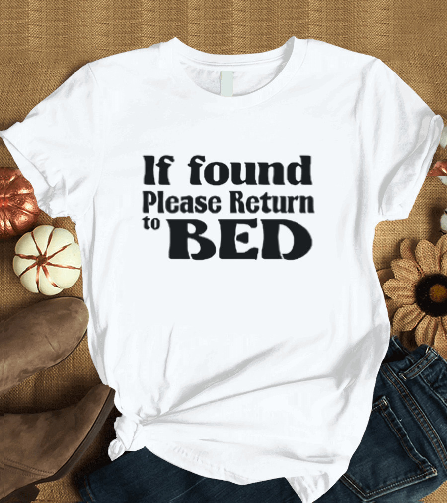 If Found Please Return to Bed T-Shirt