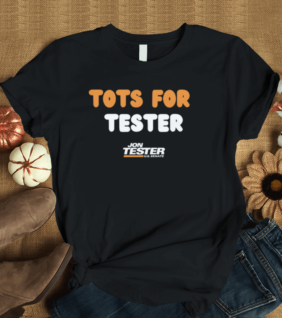Jon Tester U.S. Senate Tots for Tester Campaign Support T-Shirt