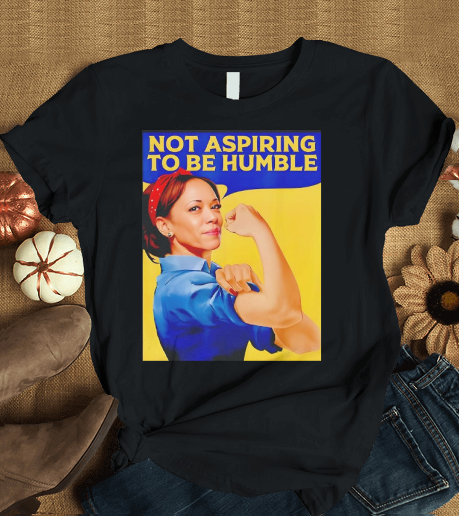 Kamala Harris Not Aspiring to Be Humble Strong Girl T-Shirt