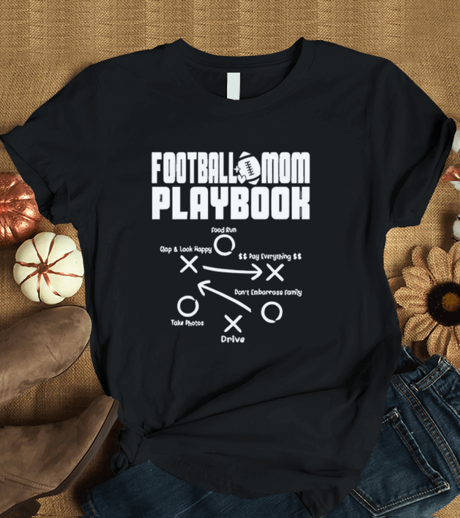 Football Mom Playbook Clap Look Happy Pay Everything Don't Embarrass Family Take Photos Drive Food Run T-Shirt