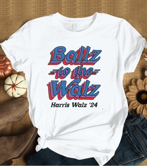 T-Shirt: Ballz to the Walz Harris Walz '24 T-Shirt Ballz to the Walz Harris Walz '24 T-Shirt