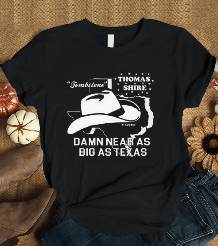 Tombstone Thomas Shire Austin Damn Near As Big As Texas T-Shirt