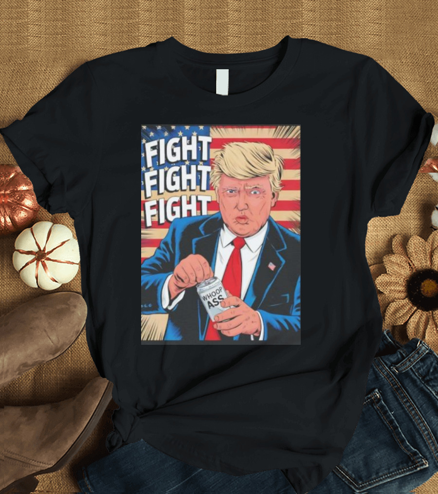 Fight Fight Fight Trump 2024 Whoop Ass US Flag MAGA T-Shirt