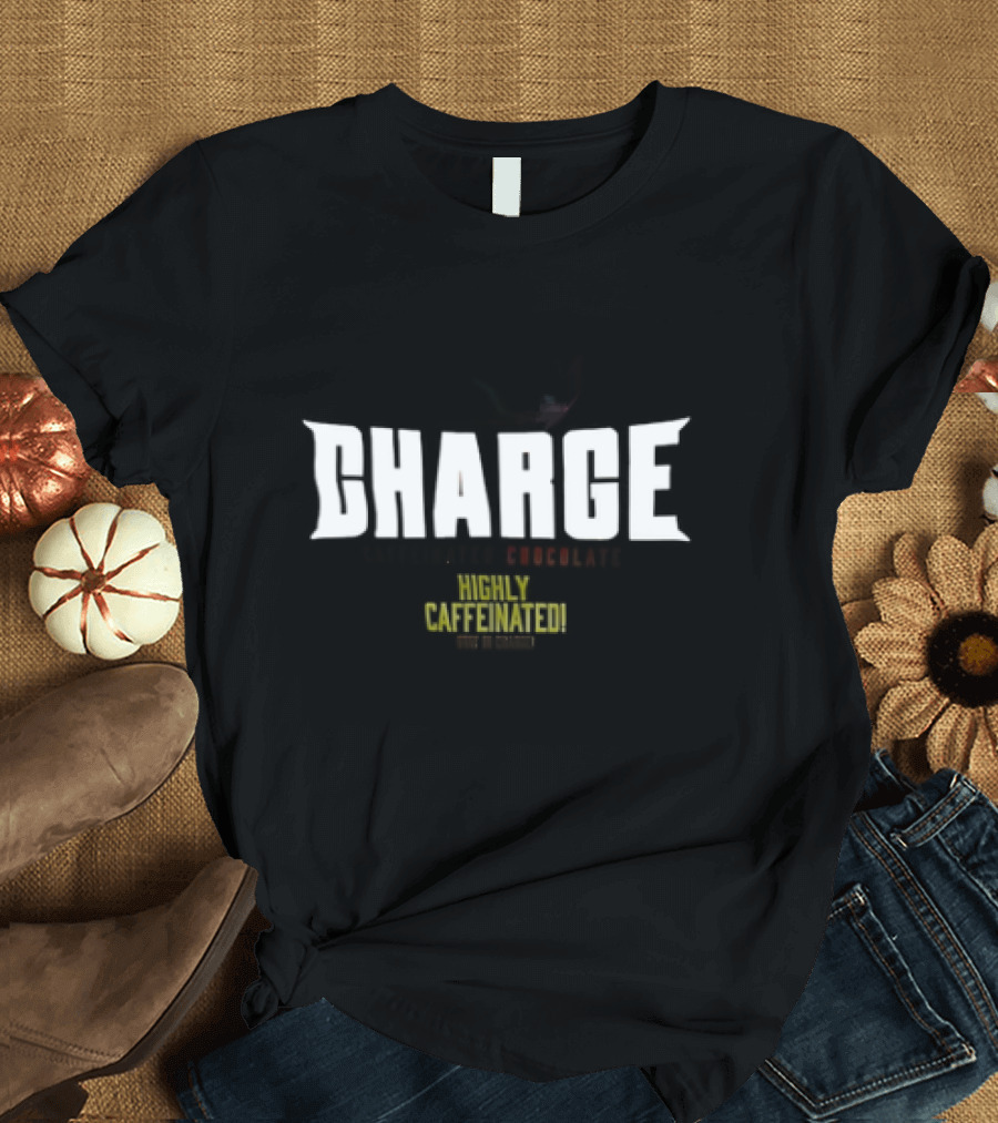 CHARGE Caffeinated Chocolate Highly Caffeinated Made in Germany T-Shirt