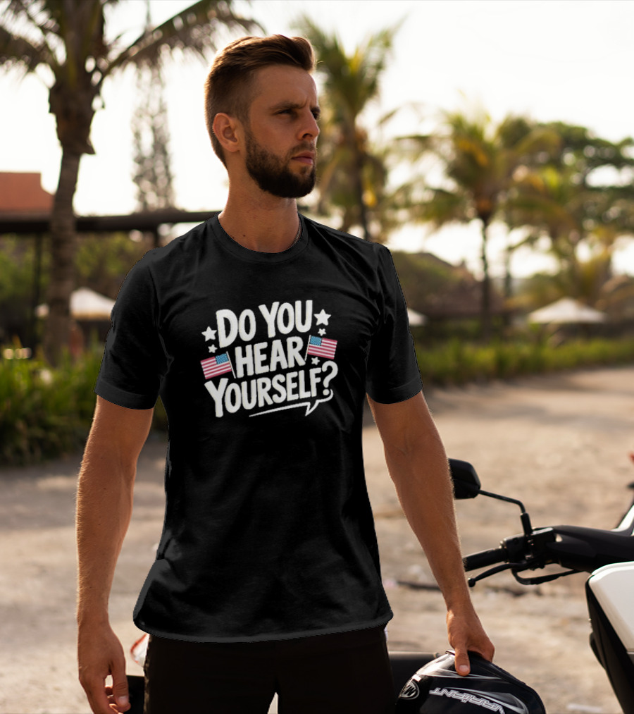 DO YOU HEAR YOURSELF? American Flags And Stars Speech Bubble T-Shirt
