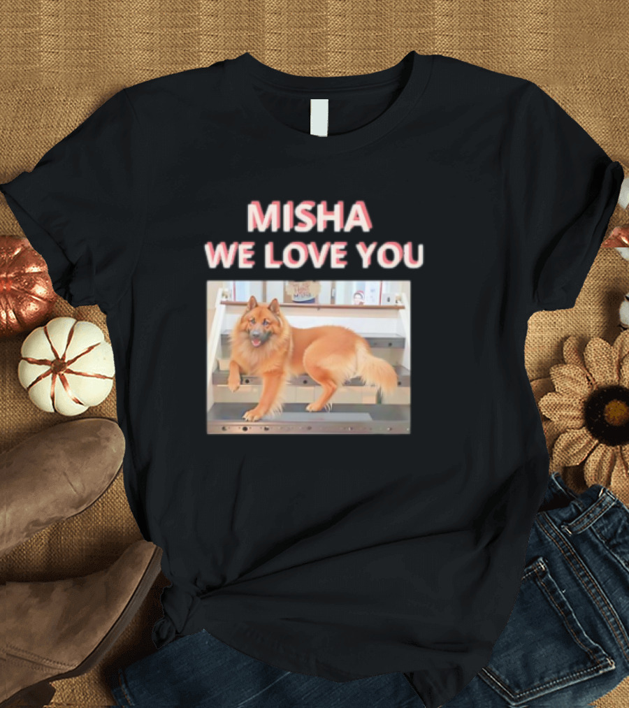 MISHA WE LOVE YOU Dog on Stairs T-Shirt