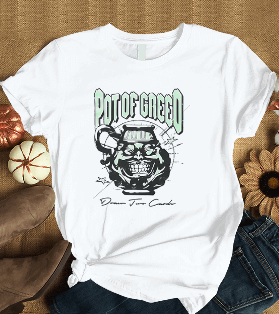 POT OF GREED Draw Two Cards T-Shirt