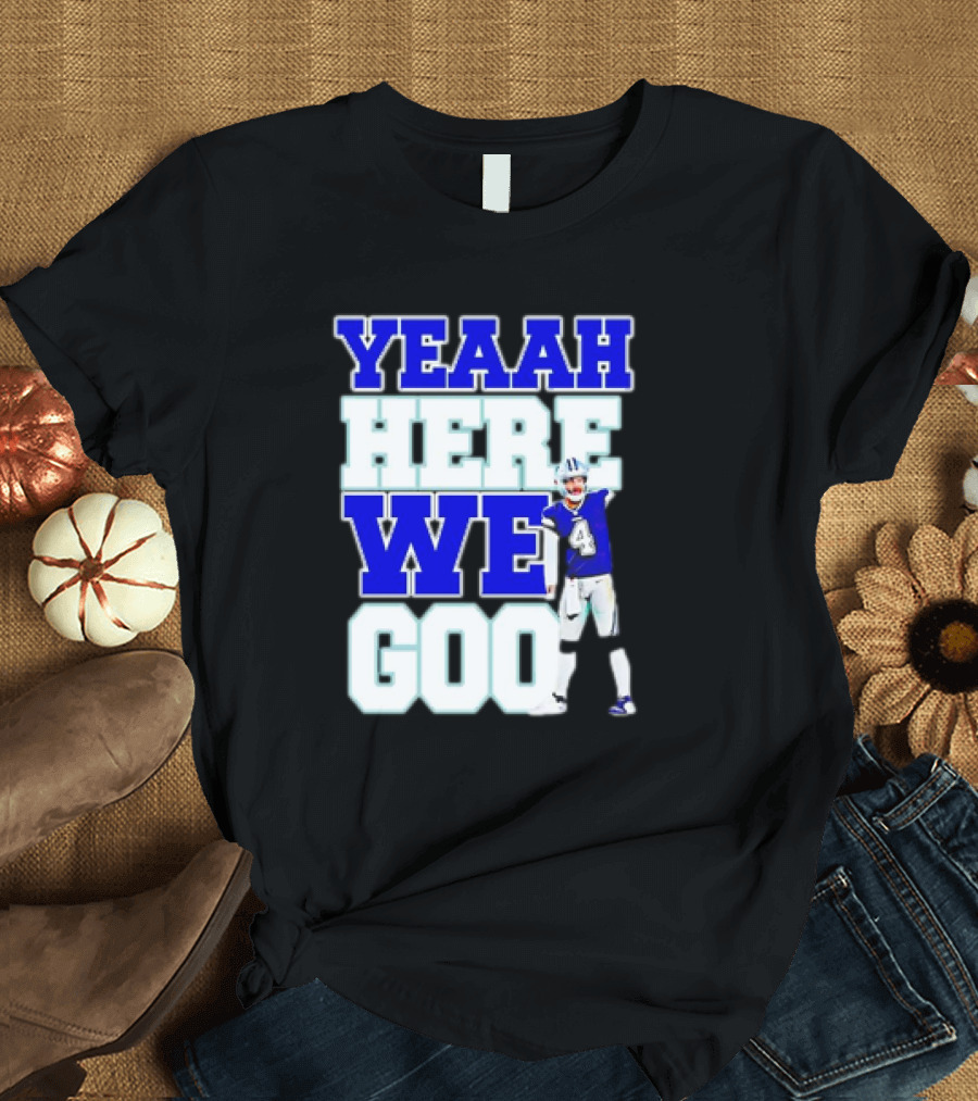 Dak Prescott Dallas Cowboys Yeaah Here We Go Number 4 Football T-Shirt