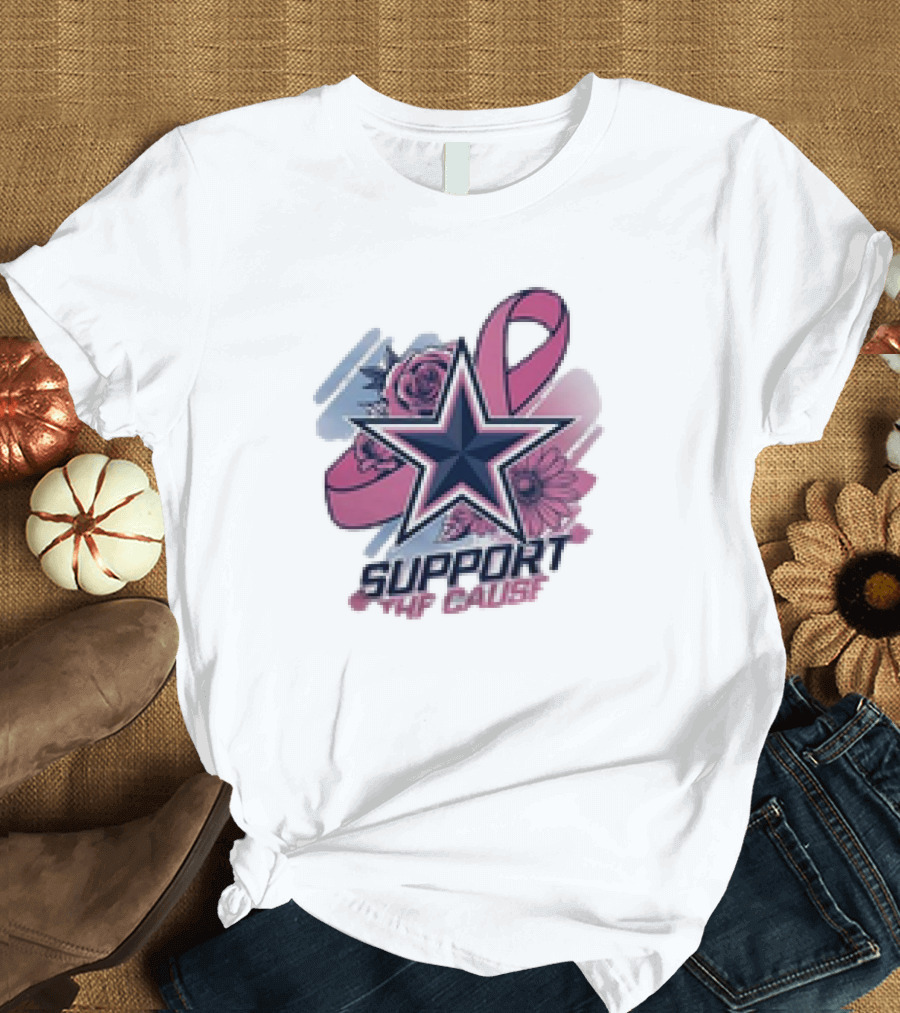 Support the Cause Breast Cancer Awareness X Dallas Cowboys Star Pink Ribbon Roses T-Shirt