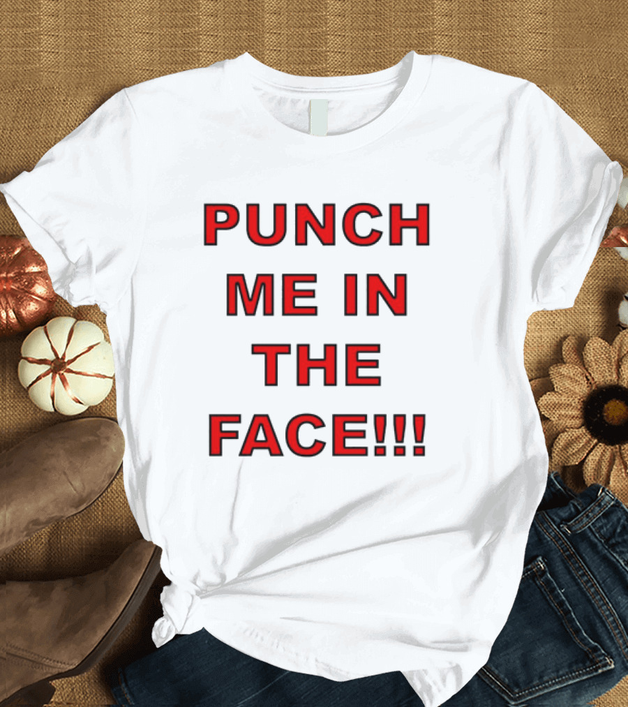 PUNCH ME IN THE FACE T-Shirt