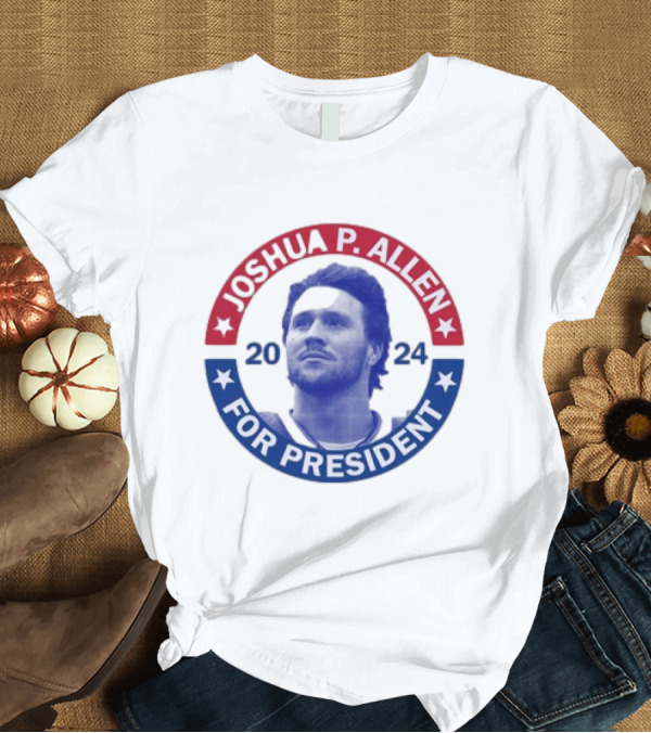 T-Shirt: Josh Allen Joshua P. Allen 2024 For President Campaign Style Button T-Shirt Josh Allen Joshua P. Allen 2024 For President Campaign Style Button T-Shirt