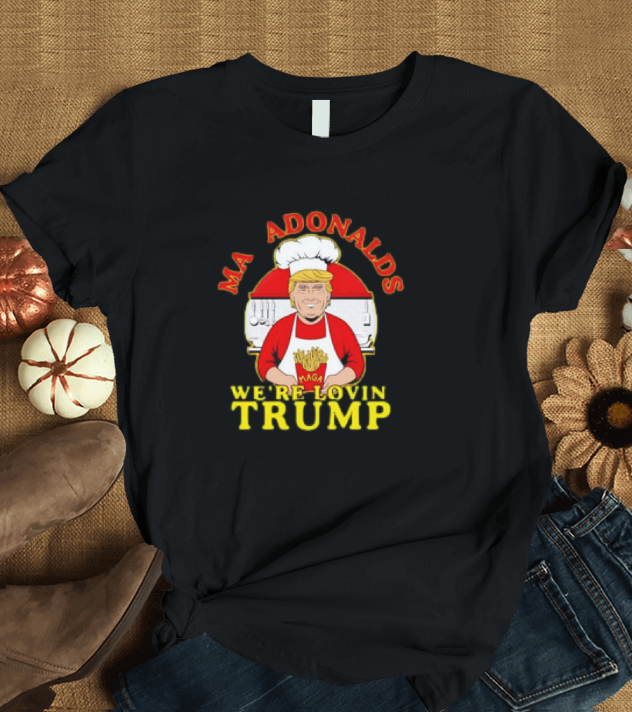 MA ADONALDS WE'RE LOVIN TRUMP MAGA Chef T-Shirt