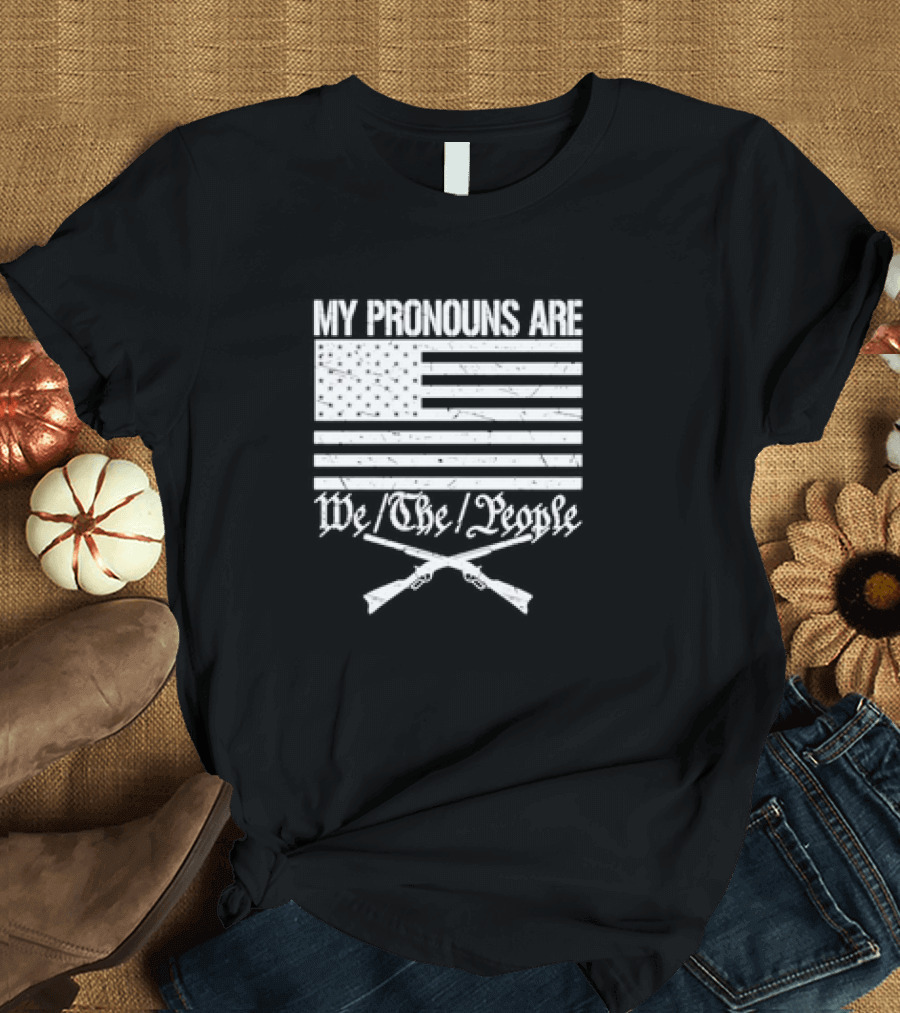 My Pronouns Are We The People American Flag Crossed Muskets T-Shirt