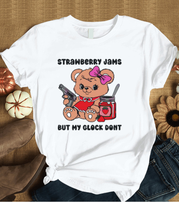 T-Shirt: Strawberry Jams but My Glock Don't Cute Meme Teddy Bear with Gun and Jam T-Shirt Strawberry Jams but My Glock Don't Cute Meme Teddy Bear with Gun and Jam T-Shirt