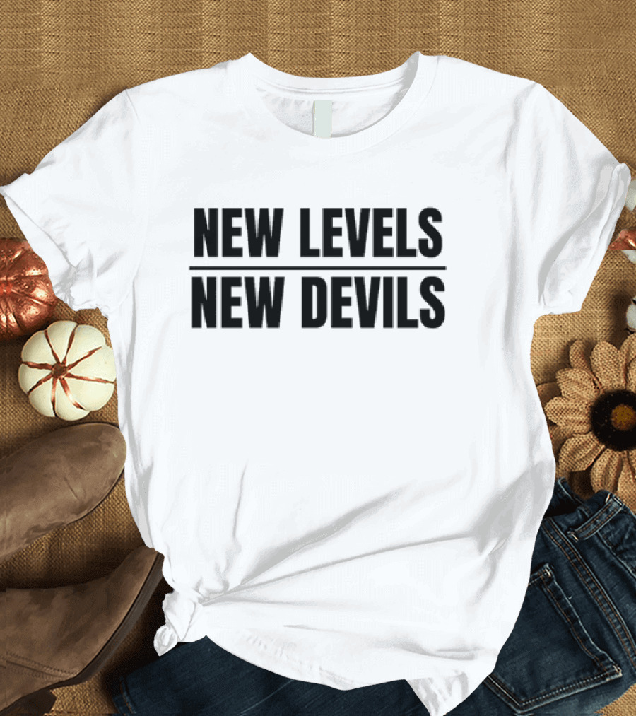New Levels New Devils Bold Motivational Phrase T-Shirt