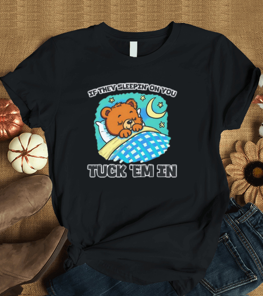 If They Sleepin' on You Tuck 'Em In Bear with Crescent Moon and Stars T-Shirt
