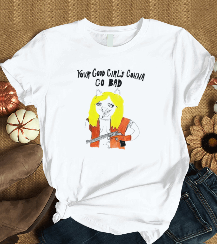 Pig with Blonde Hair Smoking and Holding Gun Your Good Girl's Gonna Go Bad T-Shirt