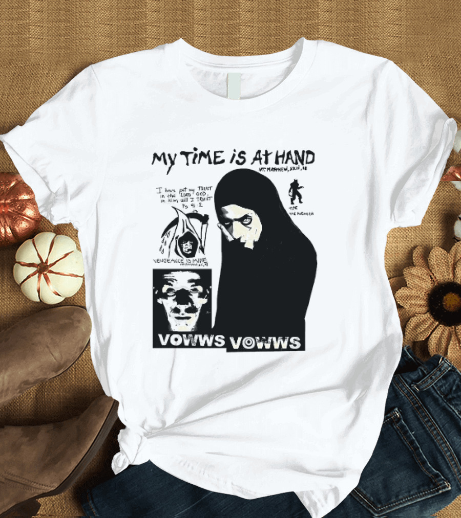 Vowws My Time is at Hand Matthew XVIII 18 Vengeance is Mine For the Sinner T-Shirt