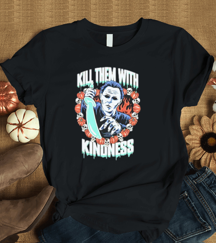 Michael Myers Kill Them with Kindness Halloween Pumpkins and Skulls T-Shirt