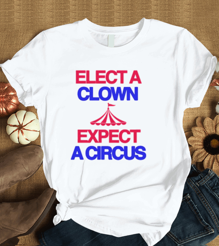 Elect A Clown Expect A Circus Retro Tent T-Shirt