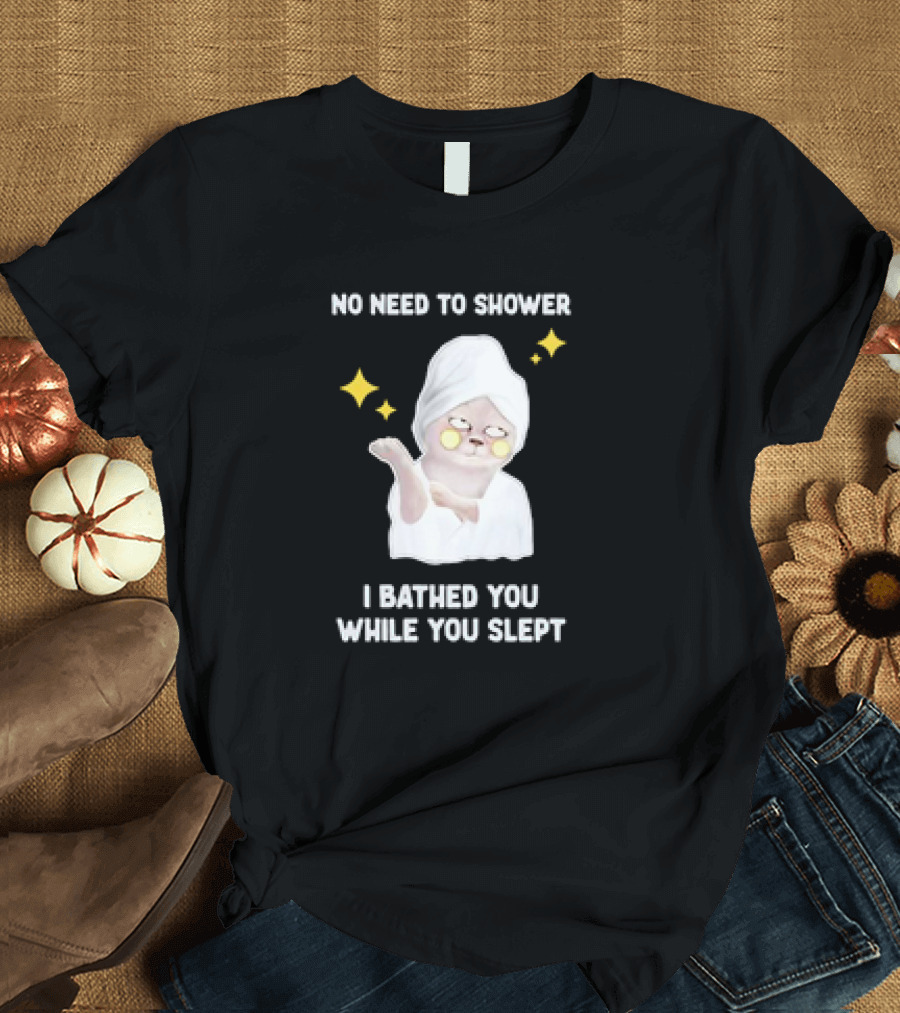 No Need to Shower Funny Cat Bathed You While You Slept T-Shirt