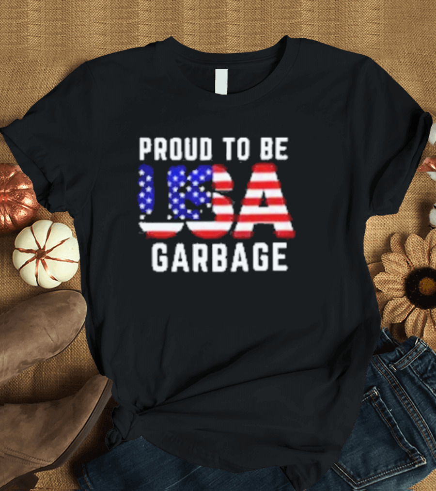 Proud To Be USA Garbage American Flag Letters T-Shirt