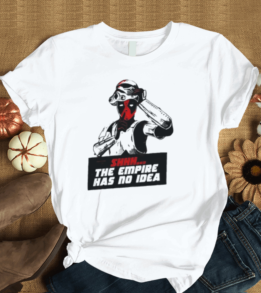 Deadpool Stormtrooper Shhh The Empire Has No Idea T-Shirt