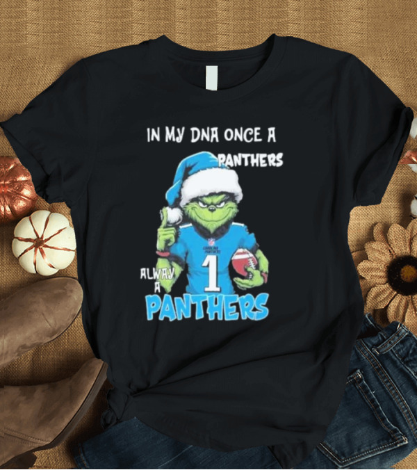T-Shirt: Grinch In My DNA Once a Panthers Always a Panthers Christmas T-Shirt Grinch In My DNA Once a Panthers Always a Panthers Christmas T-Shirt