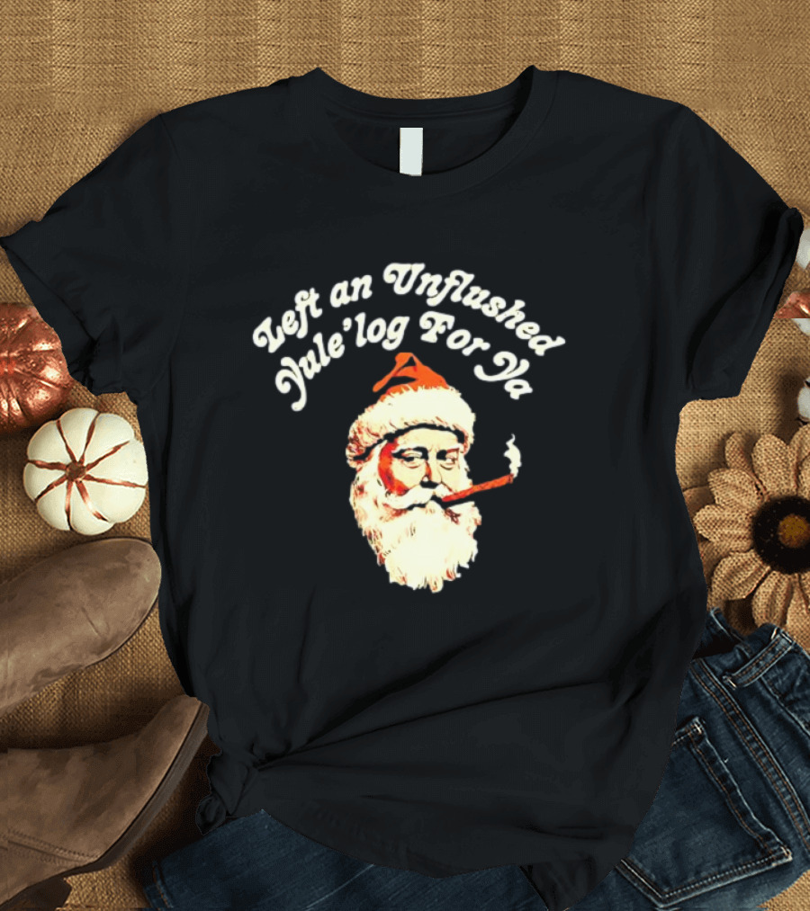 Left an Unflushed Yule’log For Ya Santa Smoking Retro T-Shirt