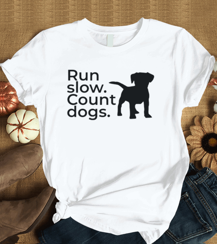 Run Slow Count Dogs T-Shirt