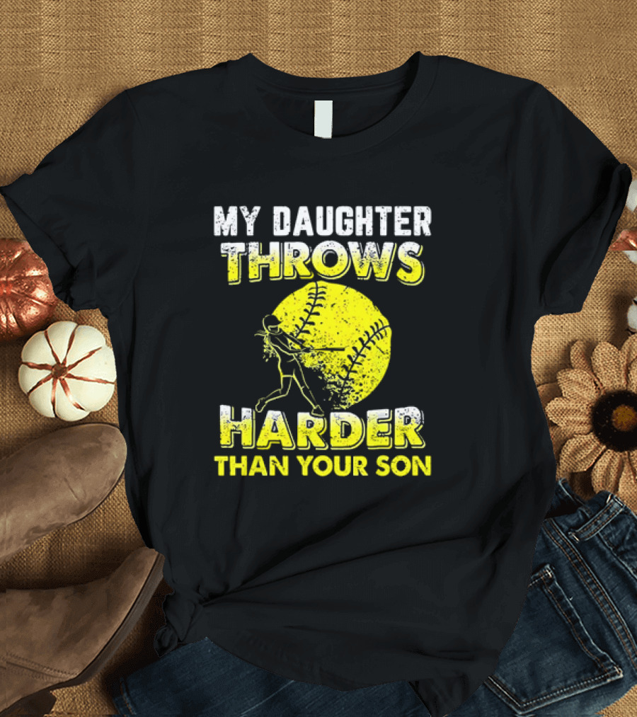 My Daughter Throws Harder Than Your Son Softball Pitching T-Shirt