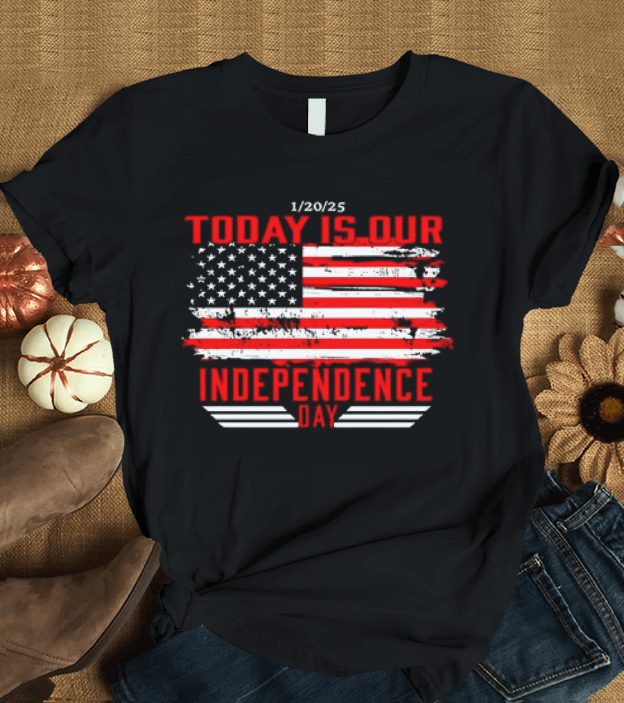 1/20/25 American Flag Today Is Our Independence Day T-Shirt