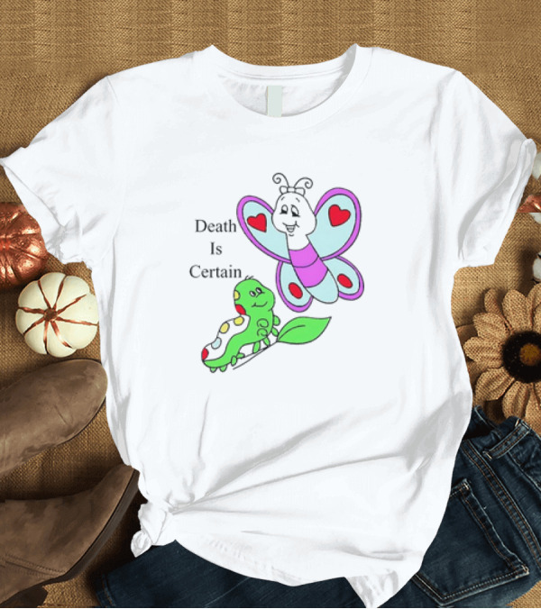 T-Shirt: Omighty Death Is Certain Butterfly with Caterpillar Transformation T-Shirt Omighty Death Is Certain Butterfly with Caterpillar Transformation T-Shirt