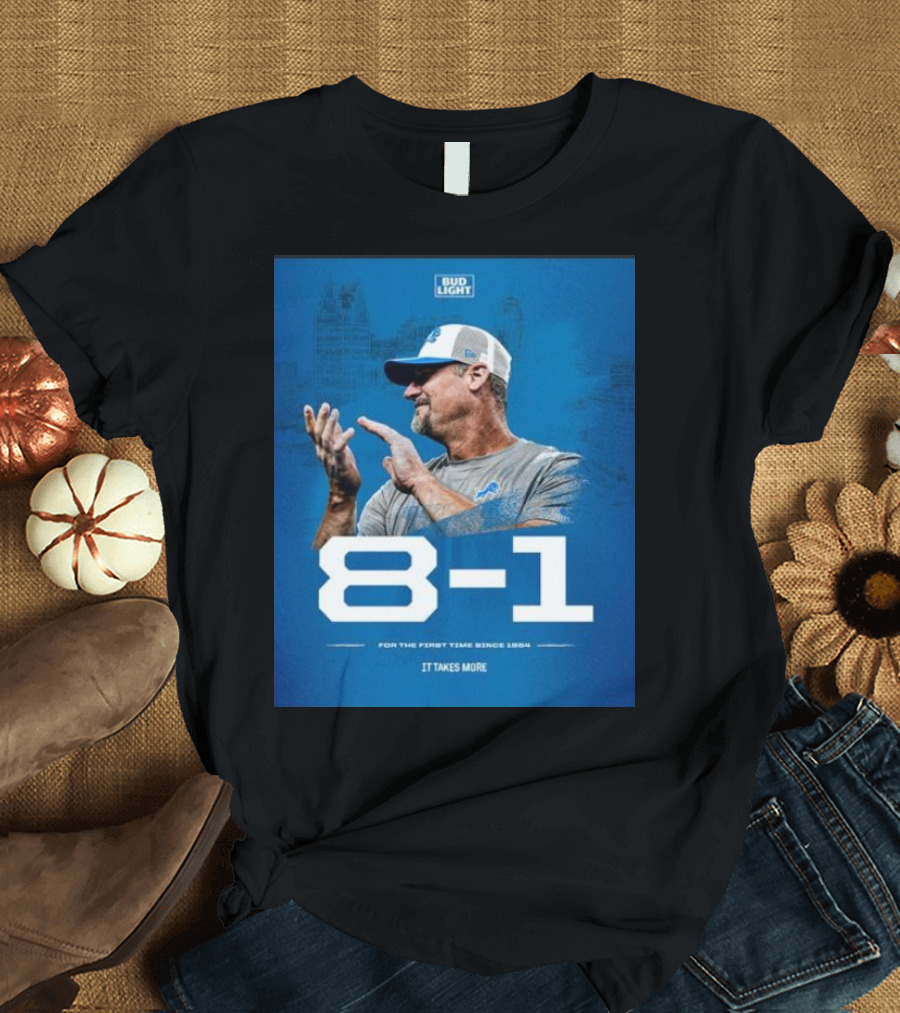 Detroit Lions 8-1 For the First Time Since 1954 It Takes More Bud Light T-Shirt