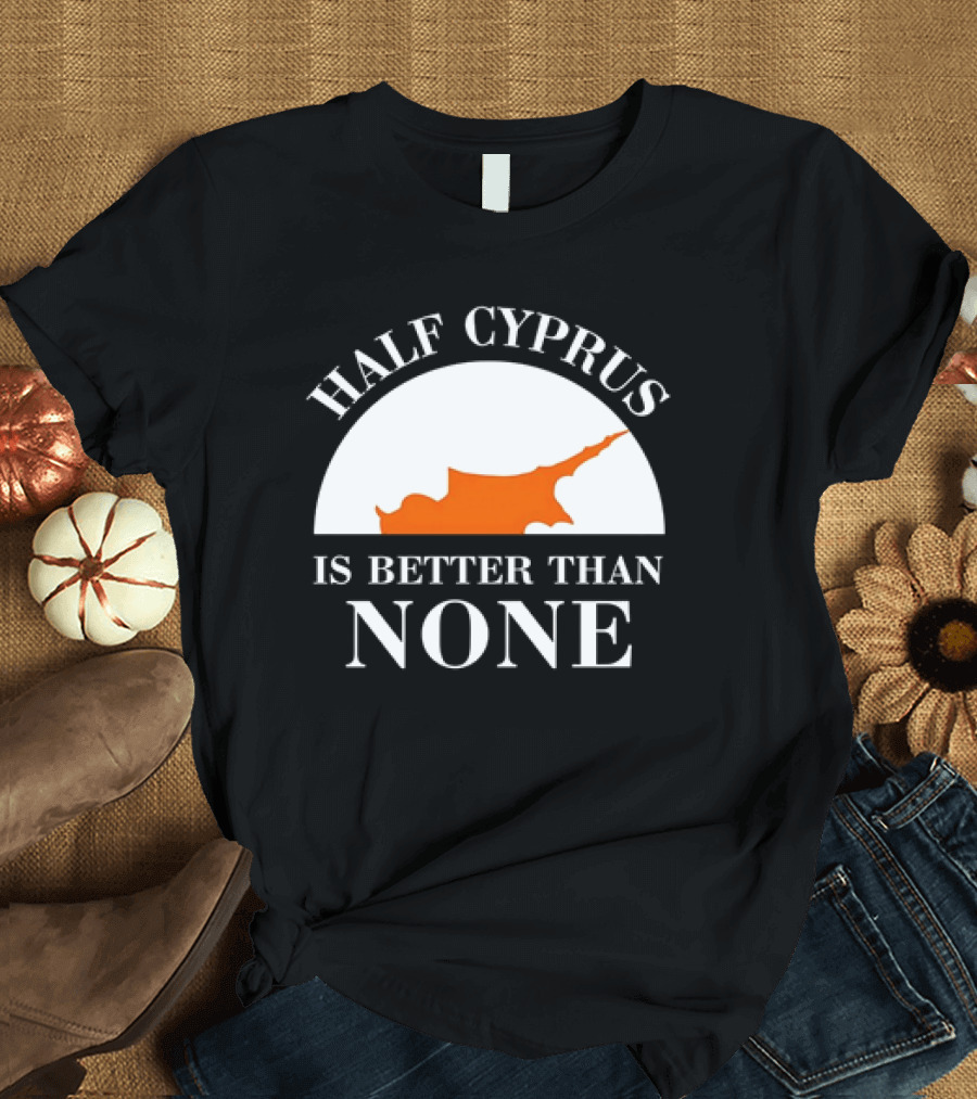 Half Cyprus Is Better Than None Map T-Shirt
