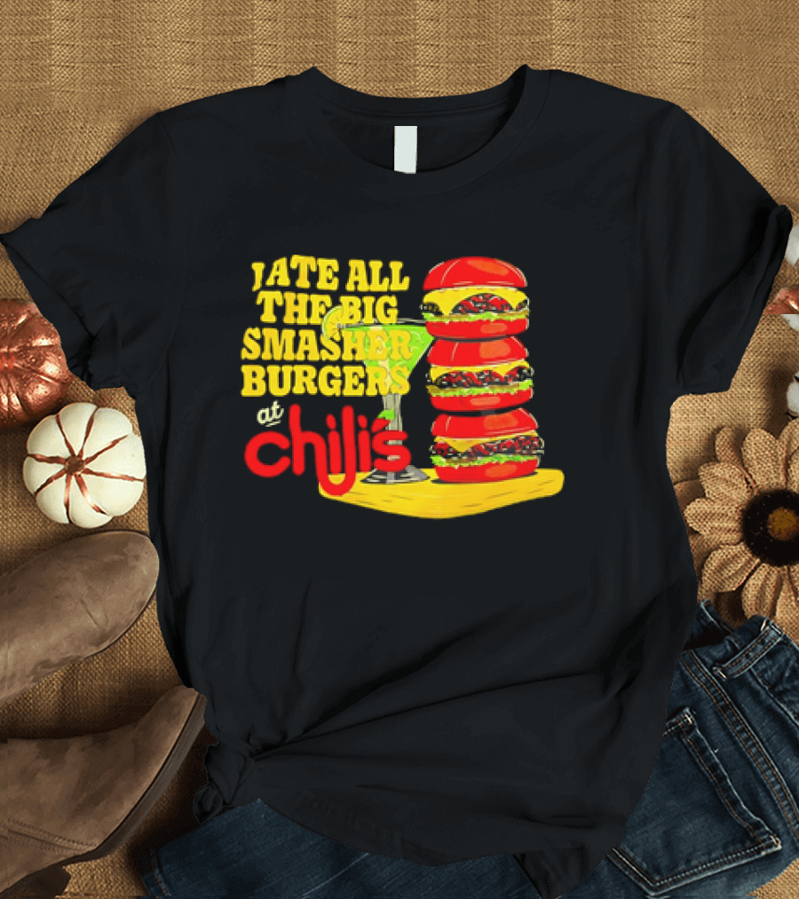 I Ate All The Big Smasher Burgers at Chili's T-Shirt