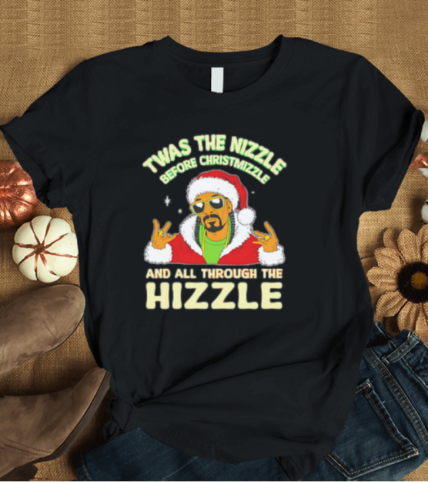 T-Shirt: Twas the Nizzle Before Christmizzle and All Through the Hizzle Santa Hat T-Shirt Twas the Nizzle Before Christmizzle and All Through the Hizzle Santa Hat T-Shirt