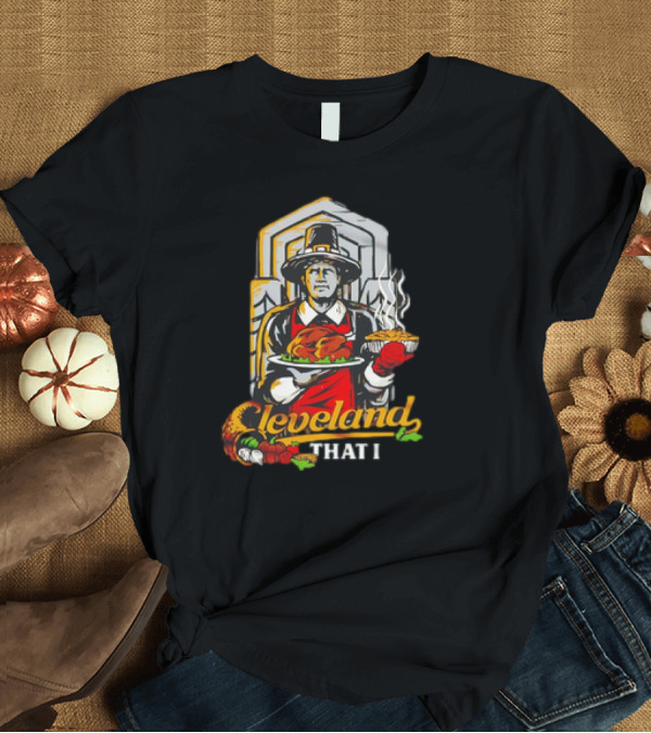 T-Shirt: Cleveland That I Pilgrim Thanksgiving Meal Pilgrim T-Shirt Cleveland That I Pilgrim Thanksgiving Meal Pilgrim T-Shirt